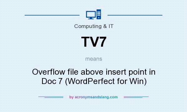 What does TV7 mean? It stands for Overflow file above insert point in Doc 7 (WordPerfect for Win)
