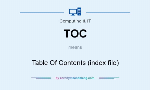 What does TOC mean? It stands for Table Of Contents (index file)