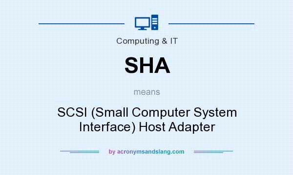 What does SHA mean? It stands for SCSI (Small Computer System Interface) Host Adapter