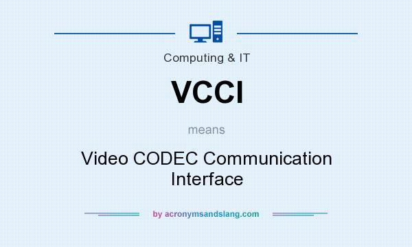 What does VCCI mean? It stands for Video CODEC Communication Interface