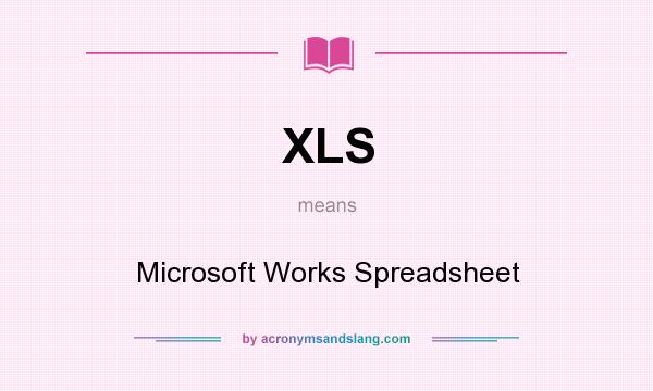What does XLS mean? It stands for Microsoft Works Spreadsheet