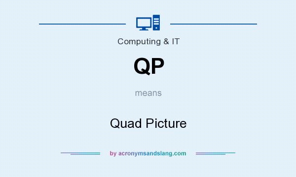 What does QP mean? It stands for Quad Picture