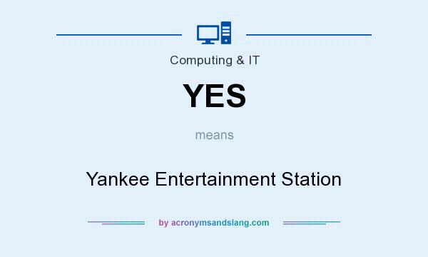 What does YES mean? It stands for Yankee Entertainment Station