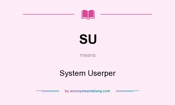 What does SU mean? It stands for System Userper