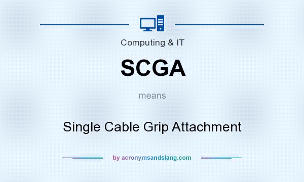What does SCGA mean? It stands for Single Cable Grip Attachment