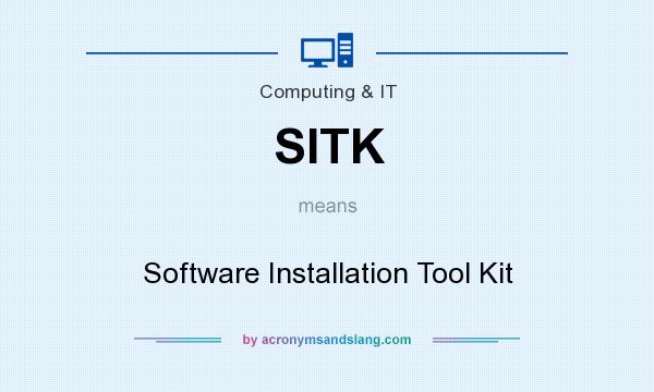 What does SITK mean? It stands for Software Installation Tool Kit
