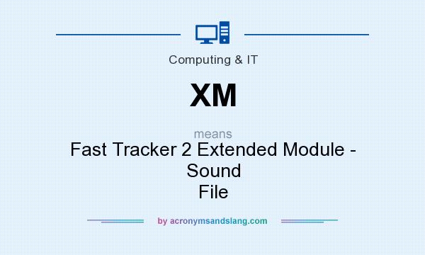 What does XM mean? It stands for Fast Tracker 2 Extended Module - Sound File