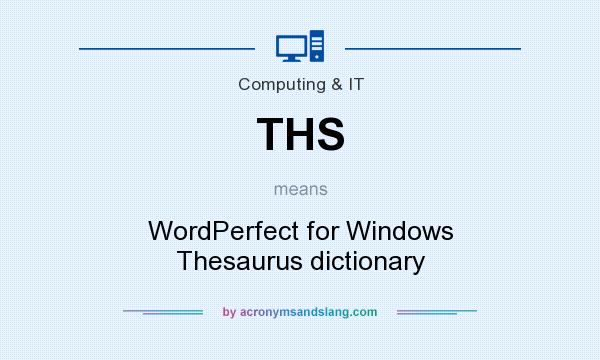 What does THS mean? It stands for WordPerfect for Windows Thesaurus dictionary