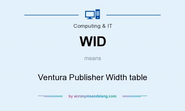 What does WID mean? It stands for Ventura Publisher Width table