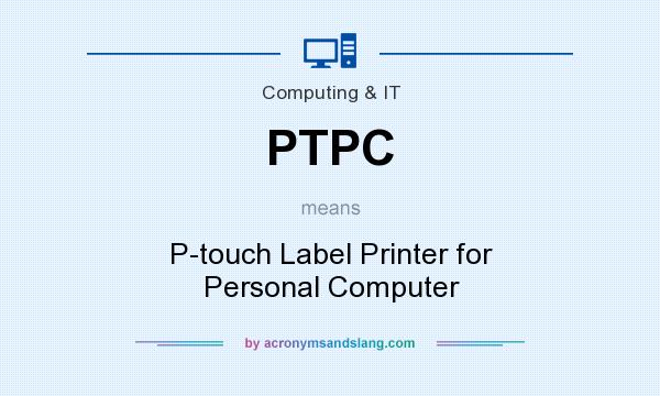 What does PTPC mean? It stands for P-touch Label Printer for Personal Computer