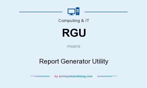 What does RGU mean? It stands for Report Generator Utility