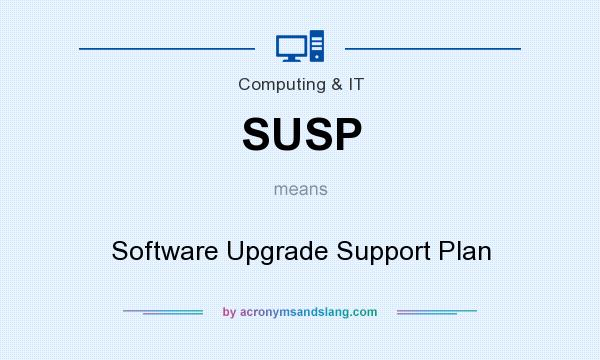 What does SUSP mean? It stands for Software Upgrade Support Plan