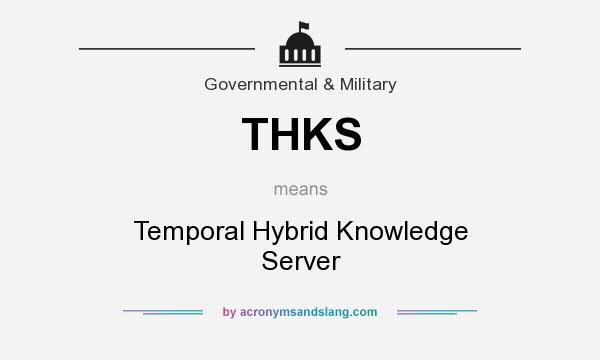 What does THKS mean? It stands for Temporal Hybrid Knowledge Server