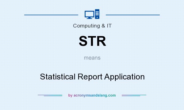 What does STR mean? It stands for Statistical Report Application