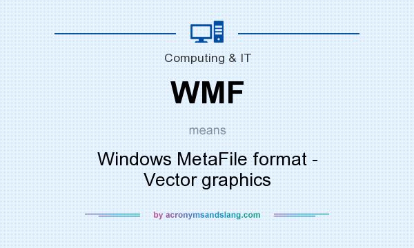 What does WMF mean? It stands for Windows MetaFile format - Vector graphics