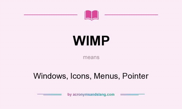 What does WIMP mean? It stands for Windows, Icons, Menus, Pointer