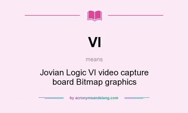 What does VI mean? It stands for Jovian Logic VI video capture board Bitmap graphics