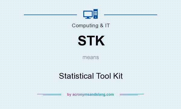 What does STK mean? It stands for Statistical Tool Kit
