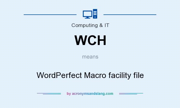 What does WCH mean? It stands for WordPerfect Macro facility file