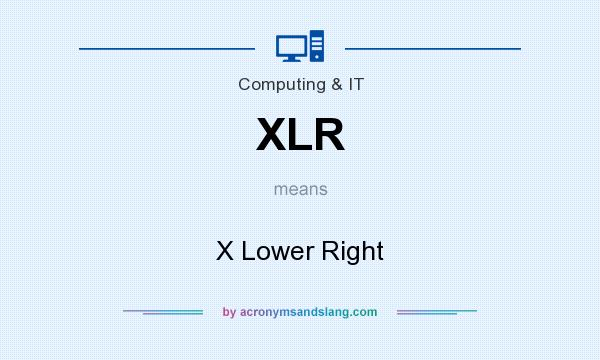 What does XLR mean? It stands for X Lower Right