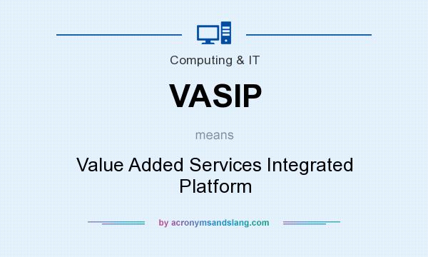 What does VASIP mean? It stands for Value Added Services Integrated Platform