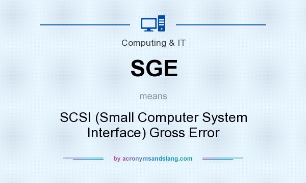 What does SGE mean? It stands for SCSI (Small Computer System Interface) Gross Error