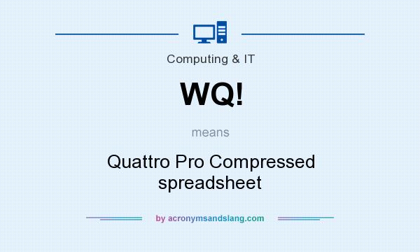 What does WQ! mean? It stands for Quattro Pro Compressed spreadsheet