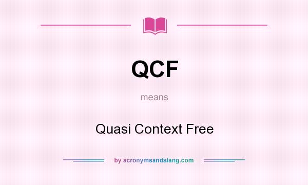What does QCF mean? It stands for Quasi Context Free