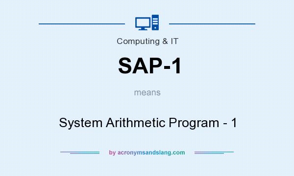 What does SAP-1 mean? It stands for System Arithmetic Program - 1