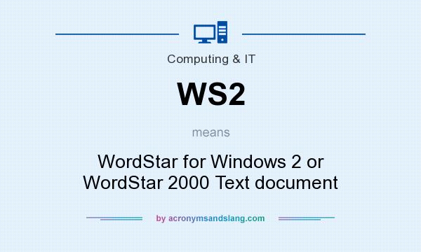 What does WS2 mean? It stands for WordStar for Windows 2 or WordStar 2000 Text document