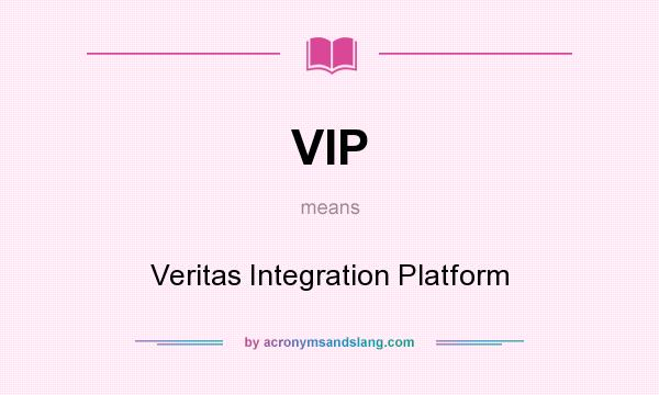 What does VIP mean? It stands for Veritas Integration Platform