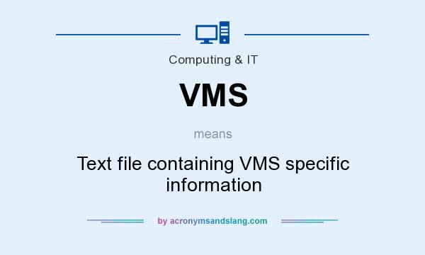 What does VMS mean? It stands for Text file containing VMS specific information