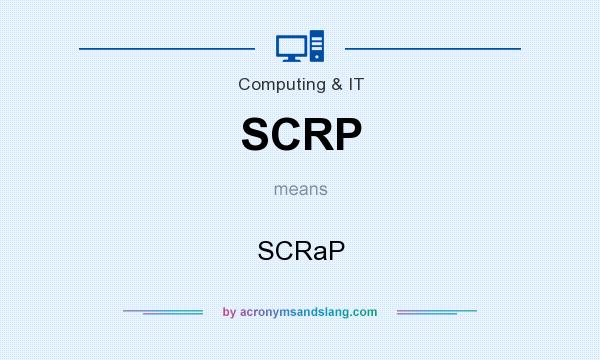 What does SCRP mean? It stands for SCRaP