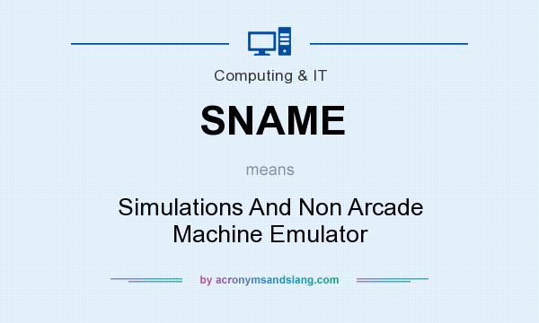 What does SNAME mean? It stands for Simulations And Non Arcade Machine Emulator
