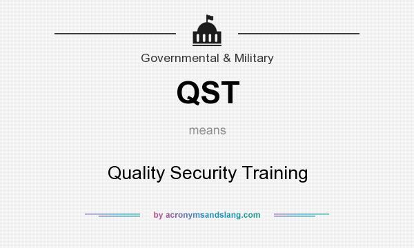 What does QST mean? It stands for Quality Security Training