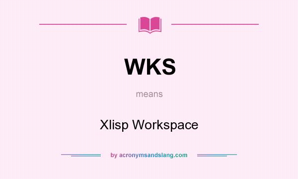 What does WKS mean? It stands for Xlisp Workspace
