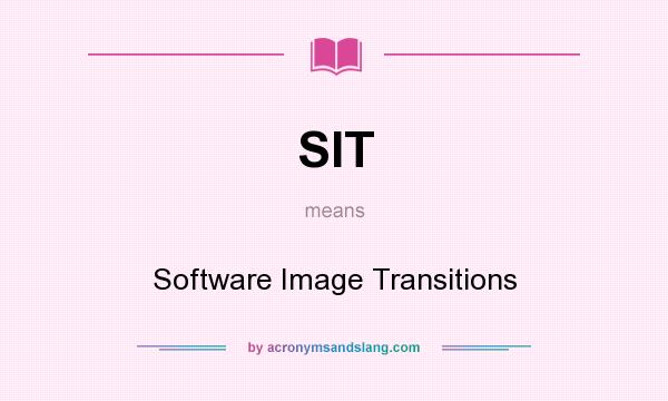 What does SIT mean? It stands for Software Image Transitions
