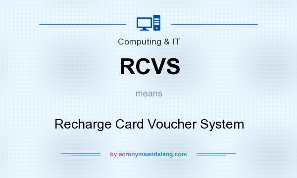 What does RCVS mean? It stands for Recharge Card Voucher System