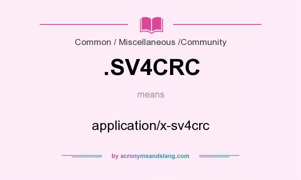 What does .SV4CRC mean? It stands for application/x-sv4crc