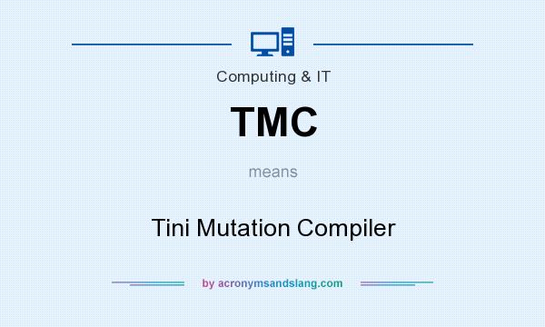 What does TMC mean? It stands for Tini Mutation Compiler