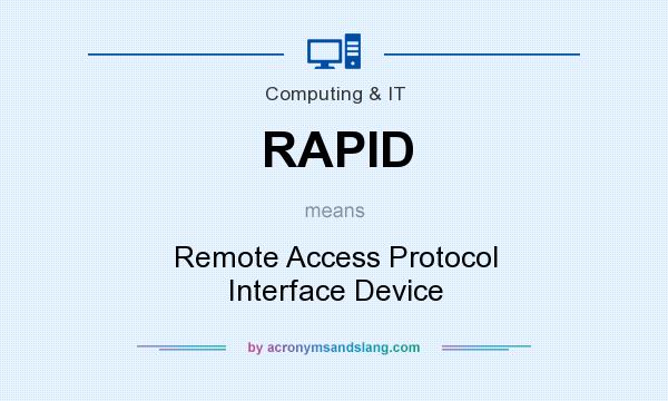 What does RAPID mean? It stands for Remote Access Protocol Interface Device