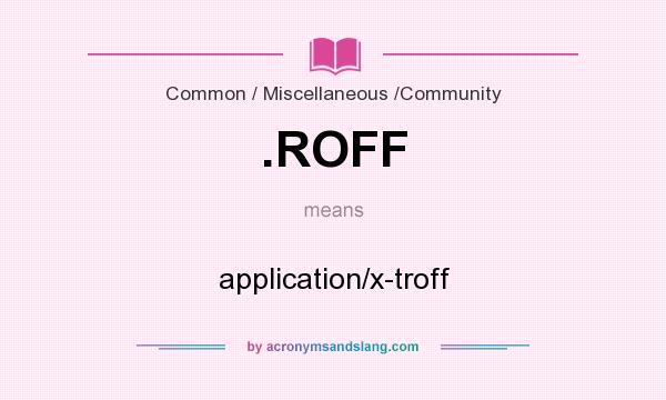 What does .ROFF mean? It stands for application/x-troff