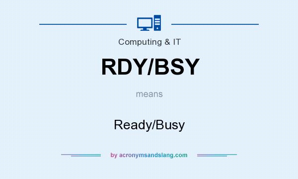 What does RDY/BSY mean? It stands for Ready/Busy