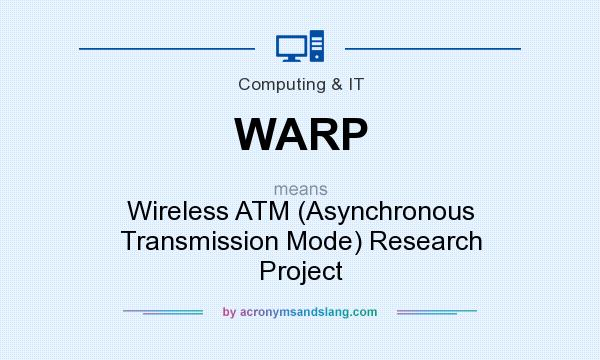 What does WARP mean? It stands for Wireless ATM (Asynchronous Transmission Mode) Research Project