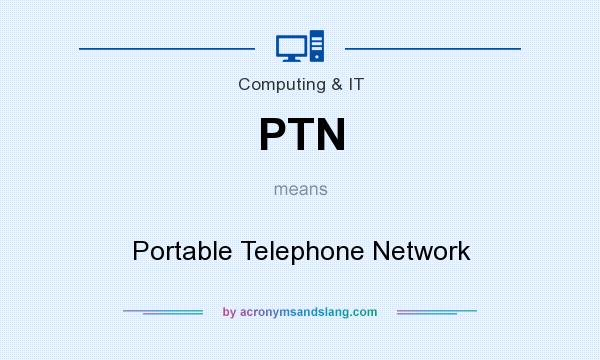 What does PTN mean? It stands for Portable Telephone Network