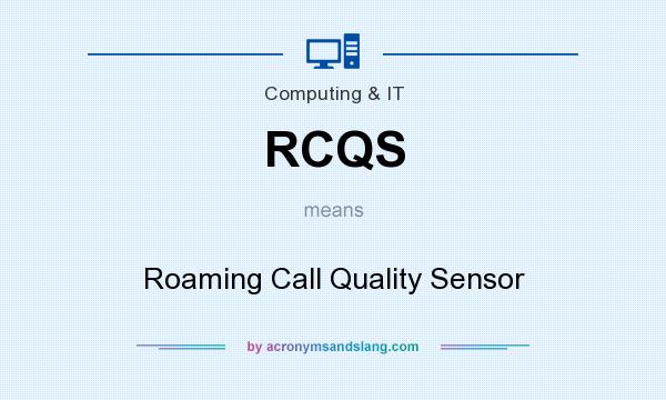 What does RCQS mean? It stands for Roaming Call Quality Sensor