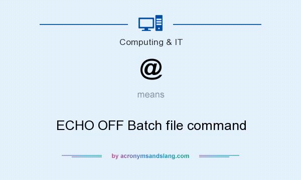 What does @ mean? It stands for ECHO OFF Batch file command