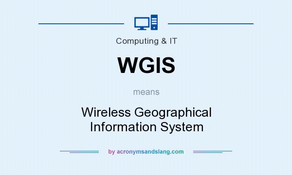 What does WGIS mean? It stands for Wireless Geographical Information System