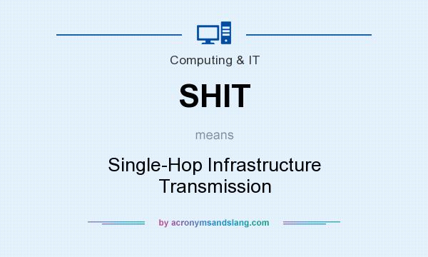 What does SHIT mean? It stands for Single-Hop Infrastructure Transmission