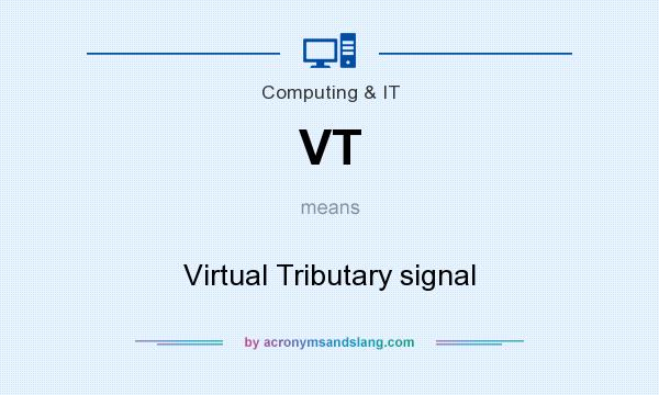 What does VT mean? It stands for Virtual Tributary signal